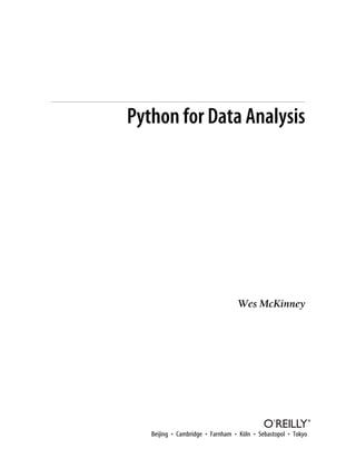 Python for Data Analysis
Wes McKinney
Beijing • Cambridge • Farnham • Köln • Sebastopol • Tokyo
 