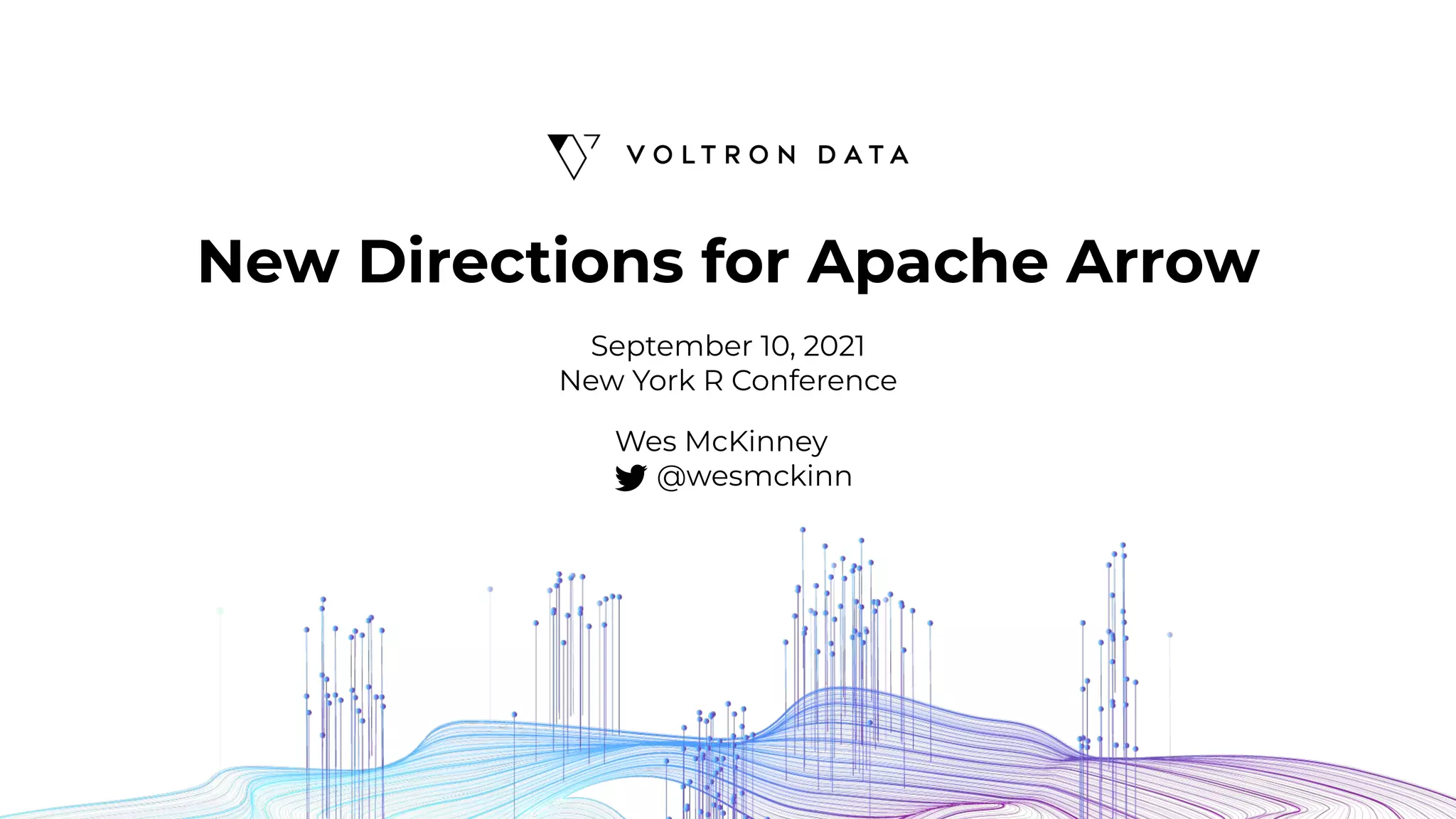New Directions for Apache Arrow
Wes McKinney
@wesmckinn
September 10, 2021
New York R Conference
 