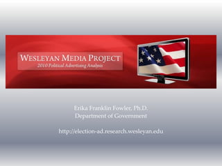 Erika Franklin Fowler, Ph.D.Department of Governmenthttp://election-ad.research.wesleyan.edu