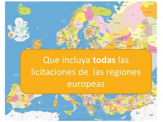 Que incluya todas las licitaciones de  las regiones europeas