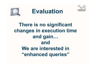 T3

Execution of enhanced
       queries
 