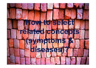 How to select
related concepts
  (symptoms &
   diseases)?
 