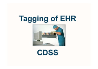Tagging of EHR



    CDSS
 