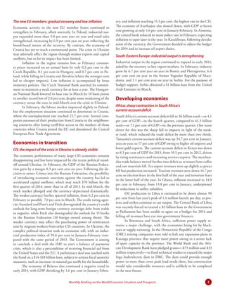 3Monthly Briefing on the World Economic Situation and Prospects
The new EU members: gradual recovery and low inflation
Economic activity in the new EU member States continued to
strengthen in February, albeit unevenly. In Poland, industrial out-
put expanded more than 5.0 per cent year on year and retail sales
strengthened, increasing by 6.9 per cent year on year, reflecting the
broad-based nature of the recovery. By contrast, the economy of
Croatia has yet to reach a turnaround point. The crisis in Ukraine
may adversely affect the region through weaker exports and capital
outflows, but so far its impact has been limited.
Inflation in the region remains low, as February consum-
er prices increased on an annual basis by only 0.2 per cent in the
Czech Republic, 0.1 per cent in Hungary, and 0.7 per cent in Po-
land, while falling in Croatia and Slovakia (where the stronger euro
led to cheaper imports). Low inflation is accompanied by loose
monetary policies. The Czech National Bank asserted its commit-
ment to maintain a weak currency for at least a year. The Hungari-
an National Bank lowered its base rate in March by 10 basis points
to another record low of 2.6 per cent, despite some weakening of the
currency versus the euro in mid-March over the crisis in Ukraine.
In February, the labour market improved slightly in Poland,
but the employment situation continued to deteriorate in Croatia,
where the unemployment rate reached 22.7 per cent. Several com-
panies outsourced their production from Croatia to the neighbour-
ing countries after losing tariff-free access to the markets of those
countries when Croatia joined the EU and abandoned the Central
European Free Trade Agreement.
Economies in transition
CIS: the impact of the crisis in Ukraine is already visible
The economic performance of many large CIS economies remains
disappointing and has been impacted by the recent political stand-
off around Ukraine. In February, the GDP of the Russian Federa-
tion grew by a meagre 0.3 per cent year on year. Following the de-
cision to annex Crimea into the Russian Federation, the possibility
of introducing economic sanctions against the country has led to
accelerated capital outflows, which may reach $70 billion for the
first quarter of 2014, more than in all of 2013. In mid-March, the
stock market plunged and the currency depreciated dramatically.
The weaker currency further spurred inflation, from 6.2 per cent in
February to possibly 7.0 per cent in March. The credit rating agen-
cies Standard and Poor’s and Fitch downgraded the country’s credit
outlook for long-term foreign currency sovereign debt from stable
to negative, while Fitch also downgraded the outlook for 15 banks
in the Russian Federation (10 foreign owned among them). The
weaker currency may affect the purchasing power of remittances
sent by migrant workers from other CIS countries. In Ukraine, the
complex political situation took its economic toll, with an indus-
trial production index of 95.6 per cent in January-February com-
pared with the same period of 2013. The Government is aiming
to conclude a deal with the IMF to avert a balance of payments
crisis, which is also a precondition of receiving financial aid from
the United States and the EU. A preliminary deal was reached with
the Fund on a $14-$18 billion loan, subject to serious fiscal austerity
measures, such as increases in natural gas tariffs for the households.
The economy of Belarus also continued a negative trend in
early 2014, with GDP shrinking by 1.6 per cent in January-Febru-
ary, and inflation reaching 15.3 per cent, the highest rate in the CIS.
The economy of Azerbaijan also slowed down, with GDP at factor
cost growing at only 1.6 per cent in January-February. In Armenia,
the central bank reduced its main policy rate in February, expecting
inflation to taper later in the year. In Kazakhstan, following devalu-
ation of the currency, the Government decided to adjust the budget
for 2014 and to increase oil export duties.
South-Eastern Europe: industrial output is strengthening
Industrial output in the region continued to expand in early 2014,
aided by the recovery in key export markets. In February, industry
grew by 6.7 per cent year on year in Bosnia and Herzegovina, 6.4
per cent year on year in the former Yugoslav Republic of Mace-
donia, and 1.1 per cent year on year in Serbia. For the purpose of
budget support, Serbia obtained a $1 billion loan from the United
Arab Emirates in March.
Developing economies
Africa: sharp contraction in South Africa’s
current-account deficit
South Africa’s current-account deficit fell to 36 billion rand—or 4.1
per cent of GDP—in the fourth quarter, compared to 61.3 billion
rand—or 7.1 per cent of GDP—in the previous quarter. One main
driver for this was the sharp fall in imports in light of the weak-
er rand, which reduced the trade deficit by more than two thirds.
Tanzania’s current-account deficit was up 34.7 per cent in January,
year on year, to 17 per cent of GDP owing to higher oil imports and
lower gold exports. The current-account deficit in Kenya was down
to 8.3 per cent of GDP for 2013, from 10.5 per cent in 2012, driven
by rising remittances and increasing services exports. The merchan-
dise trade balance moved further into deficit as revenues from coffee
and raw materials fell. Tea export revenues were up slightly as prices
fell but production increased. Tourism revenues were down 16.7 per
cent on election fears in the first half of the year and terrorism fears
in the latter half of the year. In Ghana, inflation increased to 14.0
per cent in February, from 13.8 per cent in January, underpinned
by reductions in utility subsidies.
Oil production in Libya is estimated to be down almost 90
per cent from last year’s peak of 1.4 million barrels per day, as pro-
tests and strikes continue to cut output. The Central Bank of Libya
was recently forced to extend a $2 billion loan to the Government
as Parliament has been unable to agree on a budget for 2014 and
falling oil revenues have cut into government finances.
In Botswana and South Africa, sufficient power supply re-
mains a major challenge, with the economies being hit by black-
outs or supply rationing. In the Democratic Republic of the Congo
(DRC) mining companies were told to halt any expansion plans in
Katanga province that require more power owing to a severe lack
of spare capacity in the province. The World Bank and the Afri-
can Development Bank have pledged grants—$73 million and $33
million respectively—to fund technical studies to expand the major
Inga hydroelectric dam in DRC. The dam could provide enough
power to more than cover peak load needs there, but construction
would take considerable resources and is unlikely to be completed
in the near future.
 
