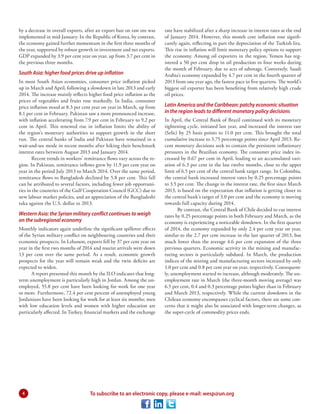 4
by a decrease in overall exports, after an export ban on raw ore was
implemented in mid-January. In the Republic of Korea, by contrast,
the economy gained further momentum in the first three months of
the year, supported by robust growth in investment and net exports.
GDP expanded by 3.9 per cent year on year, up from 3.7 per cent in
the previous three months.
South Asia: higher food prices drive up inflation
In most South Asian economies, consumer price inflation picked
up in March and April, following a slowdown in late 2013 and early
2014. The increase mainly reflects higher food price inflation as the
prices of vegetables and fruits rose markedly. In India, consumer
price inflation stood at 8.3 per cent year on year in March, up from
8.1 per cent in February. Pakistan saw a more pronounced increase,
with inflation accelerating from 7.9 per cent in February to 9.2 per
cent in April. This renewed rise in inflation limits the ability of
the region’s monetary authorities to support growth in the short
run. The central banks of India and Pakistan have remained in a
wait-and-see mode in recent months after hiking their benchmark
interest rates between August 2013 and January 2014.
Recent trends in workers’ remittance flows vary across the re-
gion. In Pakistan, remittance inflows grew by 11.9 per cent year on
year in the period July 2013 to March 2014. Over the same period,
remittance flows to Bangladesh declined by 5.8 per cent. This fall
can be attributed to several factors, including fewer job opportuni-
ties in the countries of the Gulf Cooperation Council (GCC) due to
new labour market policies, and an appreciation of the Bangladeshi
taka against the U.S. dollar in 2013.
Western Asia: the Syrian military conflict continues to weigh
on the subregional economy
Monthly indicators again underline the significant spillover effects
of the Syrian military conflict on neighbouring countries and their
economic prospects. In Lebanon, exports fell by 37 per cent year on
year in the first two months of 2014 and tourist arrivals were down
13 per cent over the same period. As a result, economic growth
prospects for the year will remain weak and the twin deficits are
expected to widen.
A report presented this month by the ILO indicates that long-
term unemployment is particularly high in Jordan. Among the un-
employed, 55.8 per cent have been looking for work for one year
or more. Furthermore, 72.4 per cent percent of unemployed young
Jordanians have been looking for work for at least six months; men
with low education levels and women with higher education are
particularly affected. In Turkey, financial markets and the exchange
rate have stabilized after a sharp increase in interest rates at the end
of January 2014. However, this month core inflation rose signifi-
cantly again, reflecting in part the depreciation of the Turkish lira.
This rise in inflation will limit monetary policy options to support
the economy. Among oil exporters in the region, Yemen has reg-
istered a 50 per cent drop in oil production in four weeks during
the month of February, due to acts of sabotage. Conversely, Saudi
Arabia’s economy expanded by 4.7 per cent in the fourth quarter of
2013 from one year ago, the fastest pace in five quarters. The world’s
biggest oil exporter has been benefiting from relatively high crude
oil prices.
Latin America and the Caribbean: patchy economic situation
in the region leads to different monetary policy decisions
In April, the Central Bank of Brazil continued with its monetary
tightening cycle, initiated last year, and increased the interest rate
(Selic) by 25 basis points to 11.0 per cent. This brought the total
cumulative increase to 3.75 percentage points since April 2013. Re-
cent monetary decisions seek to contain the persistent inflationary
pressures in the Brazilian economy. The consumer price index in-
creased by 0.67 per cent in April, leading to an accumulated vari-
ation of 6.3 per cent in the last twelve months, close to the upper
limit of 6.5 per cent of the central bank target range. In Colombia,
the central bank increased interest rates by 0.25 percentage points
to 3.5 per cent. The change in the interest rate, the first since March
2013, is based on the expectation that inflation is getting closer to
the central bank’s target of 3.0 per cent and the economy is moving
towards full capacity during 2014.
By contrast, the Central Bank of Chile decided to cut interest
rates by 0.25 percentage points in both February and March, as the
economy is experiencing a noticeable slowdown. In the first quarter
of 2014, the economy expanded by only 2.4 per cent year on year,
similar to the 2.7 per cent increase in the last quarter of 2013, but
much lower than the average 4.6 per cent expansion of the three
previous quarters. Economic activity in the mining and manufac-
turing sectors is particularly subdued. In March, the production
indices of the mining and manufacturing sectors increased by only
1.0 per cent and 0.8 per cent year on year, respectively. Consequent-
ly, unemployment started to increase, although moderately. The un-
employment rate in March (the three-month moving average) was
6.5 per cent, 0.4 and 0.3 percentage points higher than in February
and March 2013, respectively. While the current slowdown in the
Chilean economy encompasses cyclical factors, there are some con-
cerns that it might also be associated with longer-term changes, as
the super-cycle of commodity prices ends.
To subscribe to an electronic copy, please e-mail: wesp@un.org
 