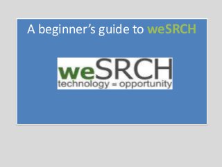 A beginner’s guide to weSRCH

 