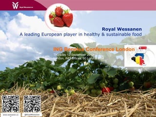 Royal Wessanen
A leading European player in healthy & sustainable food
www.wessanen.co @RoyalWessanen
ING Benelux Conference London
Thursday 12 September 2013
London, ING Offices, 60 London Wall
 