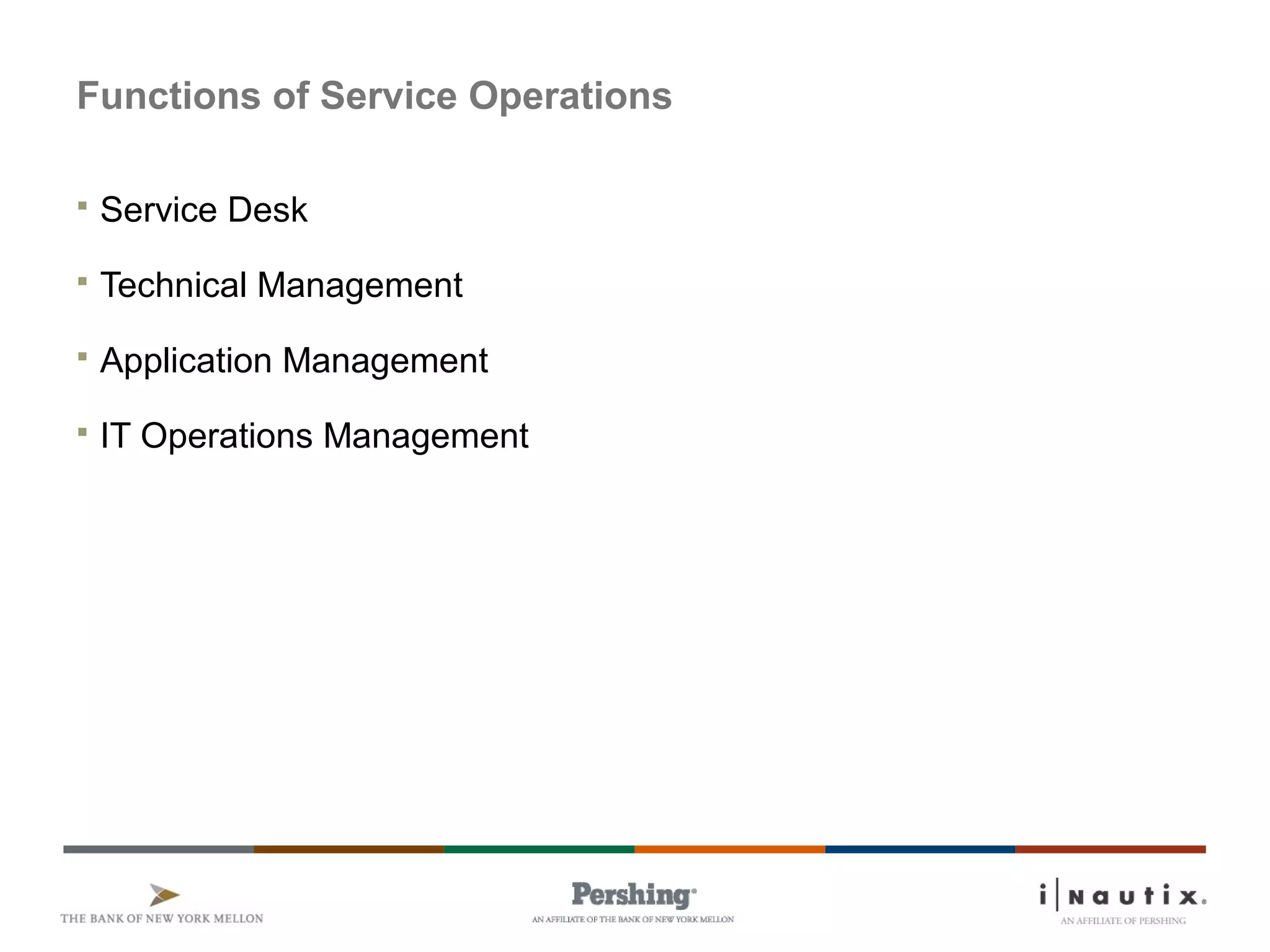 Page 63
Functions of Service Operations
 Service Desk
 Technical Management
 Application Management
 IT Operations Management
 