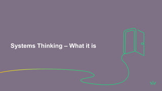 Systems Thinking – What it is
 