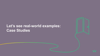 Let’s see real-world examples:
Case Studies
 