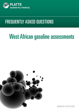 FREQUENTLY ASKED QUESTIONS
WWW.OIL.PLATTS.COM
WestAfrican gasoline assessments
 