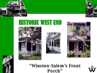 HISTORIC WEST END  “ Winston-Salem’s Front Porch” 