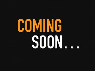 SOON…
COMING
 