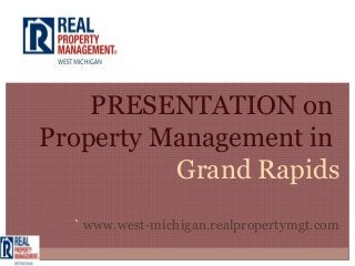PRESENTATION on
Property Management in
          Grand Rapids
  ` www.west-michigan.realpropertymgt.com
 