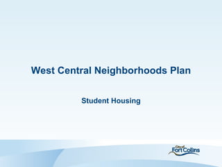 West Central Neighborhoods Plan

             Student Housing




1
 