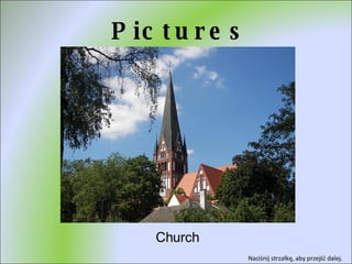 Pictures Church Naciśnij strzałkę, aby przejść dalej.  