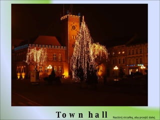Town hall Naciśnij strzałkę, aby przejść dalej.  