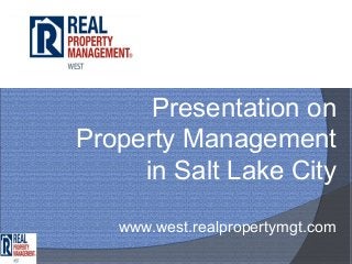 Presentation on
Property Management
     in Salt Lake City
   www.west.realpropertymgt.com
 