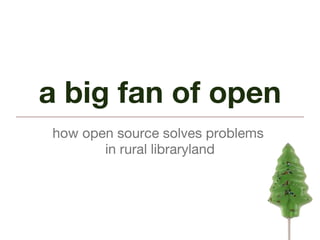 a big fan of open ,[object Object],[object Object]
