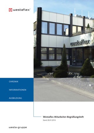 Westaflex Mitarbeiter-Begrüßungsheft
Stand 28.01.2014
CHRONIK
INFORMATIONEN
AUSBILDUNG
 