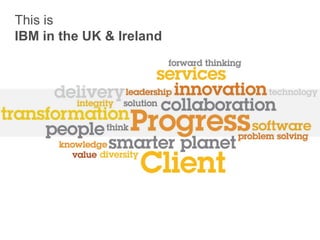 This is  IBM in the UK & Ireland 