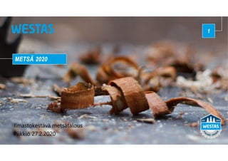 Ilmastokestävä metsätalous
Piikkiö 27.2.2020
METSÄ 2020
1
 