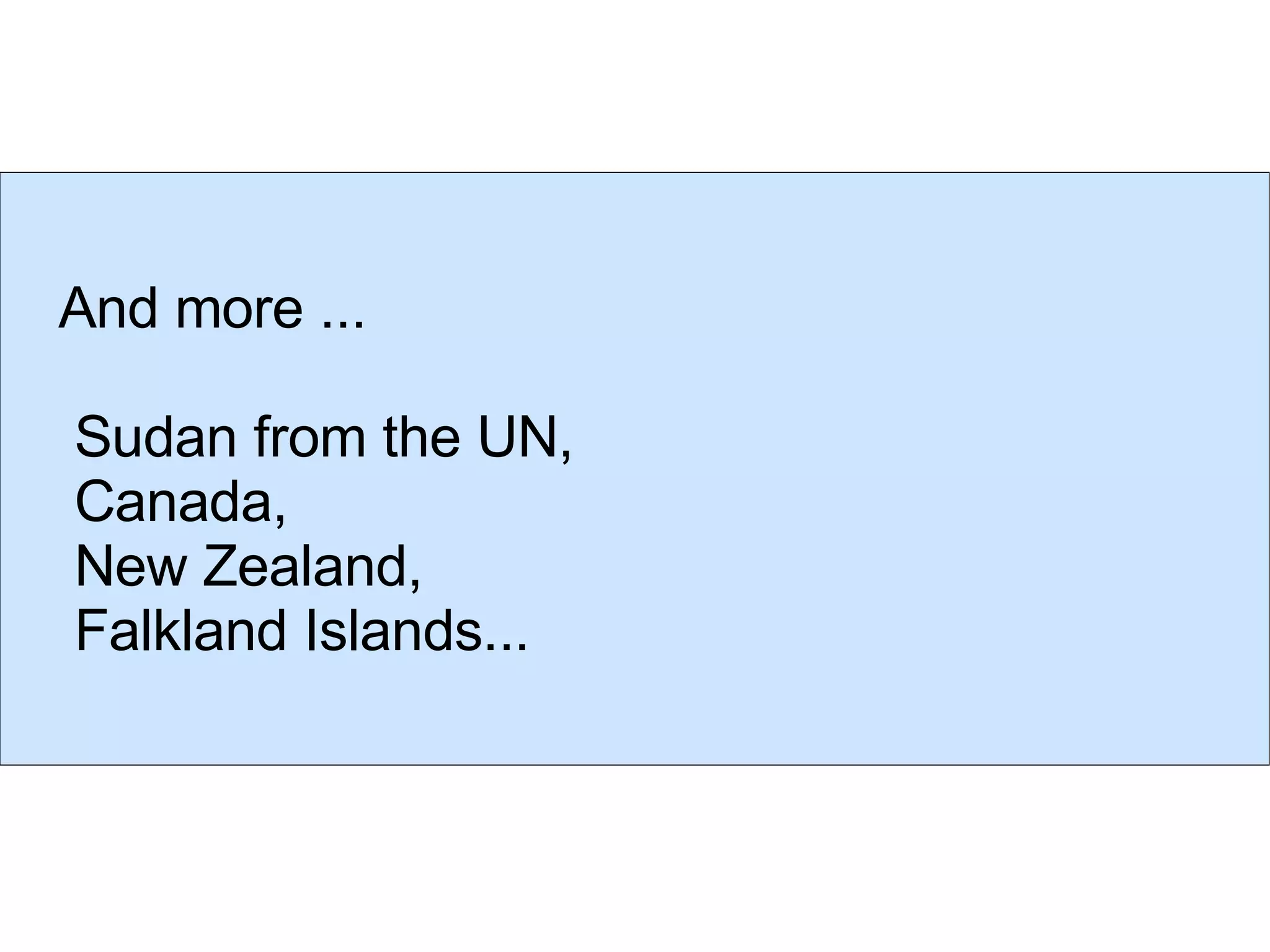 And more ... Sudan from the UN, Canada,  New Zealand,  Falkland Islands... 