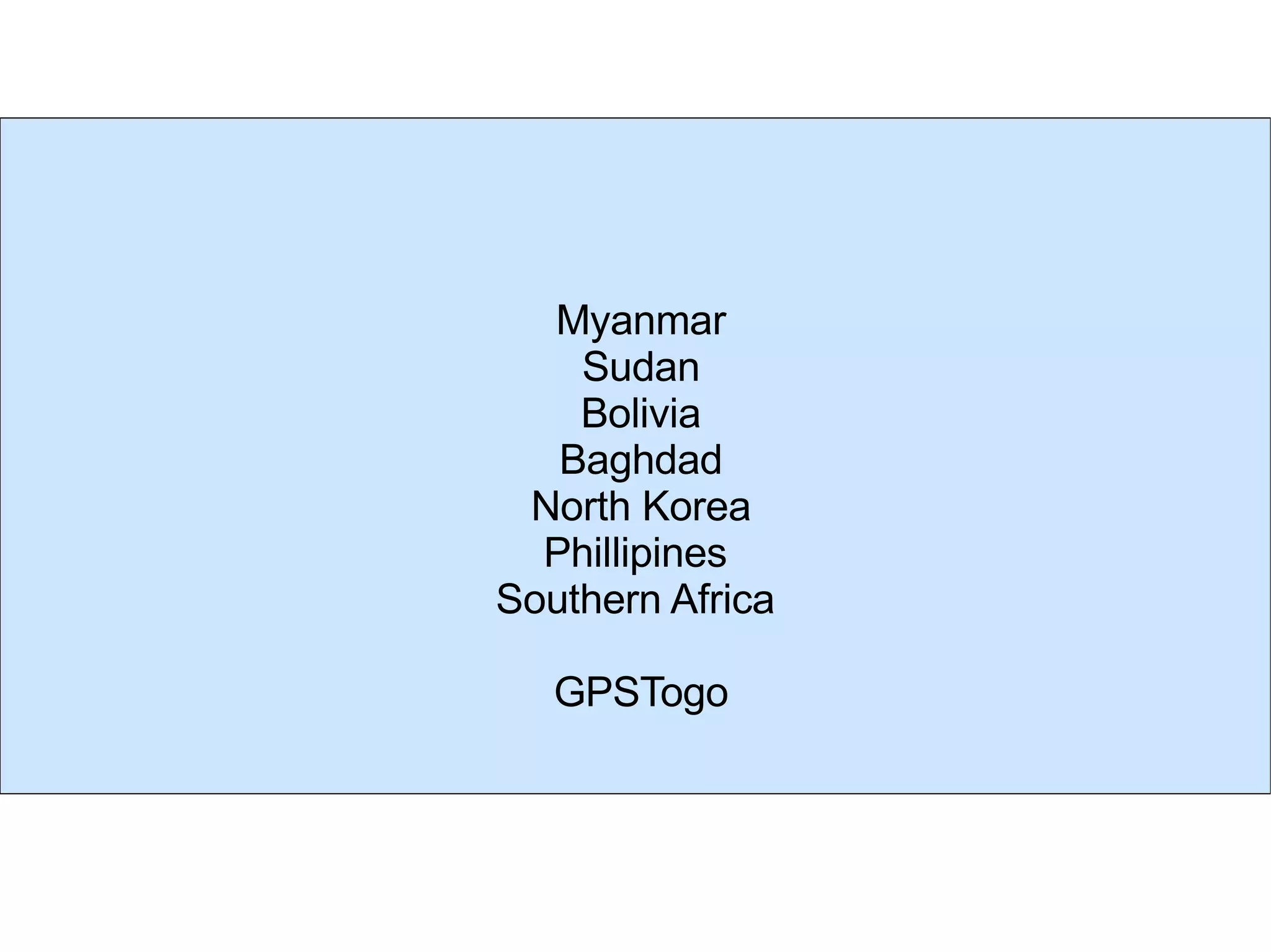 Myanmar Sudan Bolivia Baghdad North Korea Phillipines Southern Africa GPSTogo 
