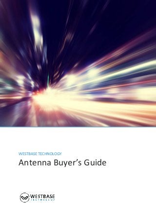 1
WESTBASE TECHNOLOGY
Antenna Buyer’s Guide
 