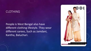 CLOTHING
People is West Bengal also have
different clothing lifestyle. They wear
different sarees, Such as Jamdani,
Kantha, Baluchari.
This Photo by Unknown author is licensed under CC BY.
This Photo by Unknown author is licensed under CC BY-SA.
 