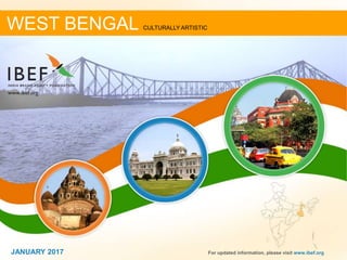 DECEMBER 2013 11JANUARY 2017JANUARY 2017 For updated information, please visit www.ibef.org
WEST BENGAL CULTURALLY ARTISTIC
 
