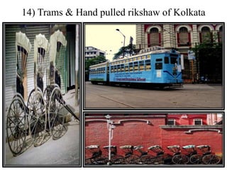 14) Trams & Hand pulled rikshaw of Kolkata
 