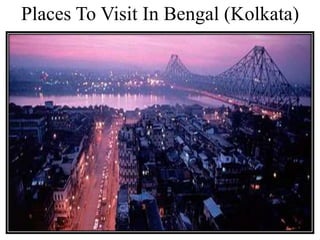 Places To Visit In Bengal (Kolkata)
 