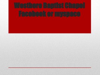Westboro Baptist Chapel
Facebook or myspace

 