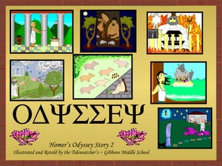Homer’s Odyssey Story 2 Illustrated and Retold by the Tidewatcher’s ~ Gibbons Middle School  