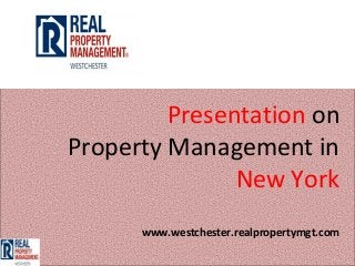 Presentation on
Property Management in
               New York
      www.westchester.realpropertymgt.com
 