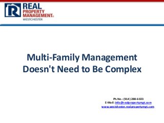 Ph.No.: (914) 288-6023
E-Mail: info@realpropertymgt.com
www.westchester.realpropertymgt.com
Multi-Family Management
Doesn't Need to Be Complex
 