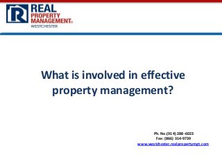 What is involved in effective
property management?

Ph. No.(914) 288-6023
Fax: (866) 314-9739
www.westchester.realpropertymgt.com

 