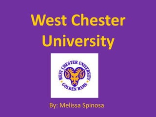 West Chester University By: Melissa Spinosa 