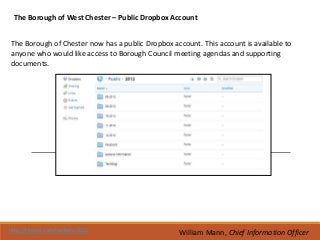 The Borough of West Chester – Public Dropbox Account


The Borough of Chester now has a public Dropbox account. This account is available to
anyone who would like access to Borough Council meeting agendas and supporting
documents.




http://tinyurl.com/wcboro2012                     William Mann, Chief Information Officer
 