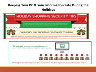 Keeping Your PC & Your Information Safe During the
                    Holidays
 