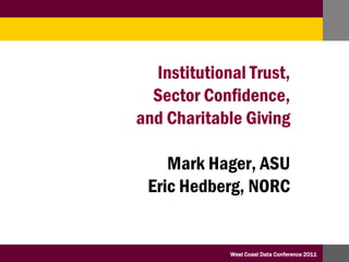 Institutional Trust,  Sector Confidence,  and Charitable Giving Mark Hager, ASU Eric Hedberg, NORC 
