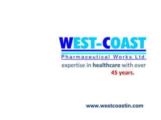 expertise in healthcare with over
                    45 years.




         www.westcoastin.com
 