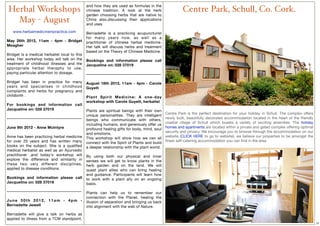 and how they are used as formulas in the
Herbal Workshops                                 chinese tradition. A look at the herb                      Centre Park, Schull, Co. Cork.
                                                 garden choosing herbs that are native to
  May - August                                   China also,discussing their applications
                                                 and uses

   www.herbalmedicineinpractice.com              Bernadette is a practicing acupuncturist
                                                 for many years now, as well as a
May 26th 2012, 11am - 4pm - Bridget              practitioner of chinese herbal medicine.
Meagher                                          Her talk will discuss herbs and treatment
                                                 based on the Theory of Chinese Medicine.
Bridget is a medical herbalist local to this
area. Her workshop today will talk on the        Bookings and information please call
treatment of childhood illnesses and the         Jacqueline on: 028 37019
appropriate herbal theraphy to use,
paying particular attention to dosage.           ----------------------------------------------

Bridget has been in practice for many            August 18th 2012, 11am - 4pm - Carole
years and specialises in childhood               Guyett
complaints and herbs for pregnancy and
childbirth .                                     Plant Spirit Medicine: A one-day
                                                 workshop with Carole Guyett, herbalist
For bookings and information call
Jacqueline on: 028 37019                         Plants are spiritual beings with their own
                                                                                                  Centre Park is the perfect destination for your holiday in Schull. The complex offers
                                                 unique personalities. They are intelligent
----------------------------------------------                                                    newly built, beautifully decorated accommodation  located in the heart of the friendly
                                                 beings who communicate with others,
                                                                                                  coastal village of Schull which boasts a variety of exciting amenities. The holiday
                                                 including humans, and generously offer us
June 9th 2012 - Anne McIntyre                                                                     homes and apartments are located within a private and gated complex offering optimal
                                                 profound healing gifts for body, mind, soul
                                                                                                  security and privacy. We encourage you to browse through the accommodation on our
                                                 and emotions.
Anne has been practicing herbal medicine                                                          website (CLICK HERE to go to website), we believe our properties to be amongst the
                                                 This workshop will show how we can all
for over 25 years and has  written many                                                           ﬁnest self-catering accommodation you can ﬁnd in the area.
                                                 connect with the Spirit of Plants and build
books on the subject.  She is a qualified        a deeper relationship with the plant world.
medical herbalist as well as an Ayurvedic         
practitioner ,and today's workshop will          By using both our physical and inner
explore the difference and similarity in         senses we will get to know plants in the
these two very different disciplines,            herb garden and on the land. We will
applied to disease conditions.                   quest plant allies who can bring healing
                                                 and guidance. Participants will learn how
Bookings and information please call             to work with a plant ally on an ongoing
Jacqueline on: 028 37019                         basis.
                                                  
----------------------------------------------   Plants can help us to remember our
                                                 connection with the Planet, healing the
June 30th 2012, 11am - 4pm -                     illusion of separation and bringing us back
Bernadette Jewell                                into alignment with the web of Nature.

Bernadette will give a talk on herbs as
applied to illness from a TCM standpoint,
                                                                                                                                                                                           11
 