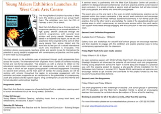 A seminar event, in partnership with the West Cork Education Centre will provide a
  Young Makers Exhibition Launches At                                                        platform for dialogue between contemporary youth arts practice and the current second
                                                                                             level curriculum. It is aimed primarily at second level art teachers, but will also include
        West Cork Arts Centre                                                                both young people, and artists who work with young people.

                                                                                             This event aims on the one hand to ﬁnd ways in which contemporary practice can be
                                         The Young Makers Exhibition launches at West        explored within the current constraints of the second level curriculum and encourage
                                         Cork Arts Centre as part of our annual Youth        teachers to engage with those methods found more commonly in non-formal youth arts
                                         Event. The exhibition runs from the 25th of         practice. And on the other hand to acknowledge the needs of the educational sector and
                                         February to the 17th or March.                      explore ways in which contemporary art practitioners working within the youth sector
                                                                                             can support those needs through engaging with the curriculum in new and constructive
                                        West Cork Arts Centre has a thriving youth arts      ways.
                                        programme resulting in an annual exhibition of
                                        high quality artwork produced through the            Second Level Exhibition Programme
                                        centre’s programmes with second level
                                        schools and young people. However, being             Available from 27 February – 16 March
                                        based in an isolated rural region, as we are, the
                                        opportunity to be inspired by the work of other      Gallery tours and workshops for second level school groups will encourage teachers
                                        young people from across Ireland and the             and their students to engage with the exhibition and explore practical ways to bring
                                        world and to feel part of a valued international     contemporary approaches into the classroom. 
                                        youth arts movement is invaluable. This
exhibition allows young people, teachers, artists and parents to see for themselves the      Friday Night Youth Arts open studio session
potential of young people’s engagement with contemporary art practice, and the quality
of work made by young people.                                                                Friday 9 March 4.30- 6.30pm

The Irish artwork in the exhibition was all produced through youth programmes from           An open workshop session with WCAC’s Friday Night Youth Arts group and project artist
across the country. The international work originates from a variety of contexts including   Sheelagh Broderick will showcase the potential of non-formal youth arts programmes.
formal and non-formal education. This presents us with a chance to reﬂect on the             Inviting young people from across the region to come along and engage in a practical
educational opportunities contemporary art experiences can provide, and to explore           way with this ongoing project to develop a site-speciﬁc off-site installation for the
new ways in which we can support young people’s continued engagement. Focussing              Skibbereen Arts Festival in summer 2012. Regular FNYA participants will welcome and
on second level schools, as the main point of contact for young people, we will be           encourage visitors to get involved and contribute to this project funded by the Arts
working with schools throughout the region to encourage engagement with the                  Council’s Young Ensembles Scheme. 
exhibition and wider programme as an introduction to the possibilities of contemporary
youth arts practice and to explore ways to bring contemporary art and the informal and       Second Level Film Programme
formal education sectors closer together.
                                                                                             Friday 2 March and Friday 9 March
Programme Details
                                                                                             This short programme of ﬁlm screenings for Second Level school groups in partnership
West Cork Arts Centre’s programme of events kicks off with a celebratory opening event       with IFI Education, and the West Cork Education Centre is aimed at encouraging
to launch the national tour of the Young Maker's Exhibition..                                teachers from across the curriculum to use the medium of ﬁlm as a tool for teaching.

Friday 24 February                                                                           Booking is essential for all of the above events, other than the opening.
Young Makers Exhibition Opening, including music from a young local band, and
refreshments. All welcome. 4.30pm – 6.30pm                                                   For more information please see our websites below, phone us on: +353 (0) 28 22090

Saturday 25 February                                                                         Or email: alison@westcorkartscentre.com
Contemporary Youth Arts Practice and the Second Level Curriculum – Building Bridges           
Seminar
                                                                                                                                                                                           22
 