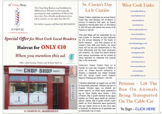 St. Ciarán’s Day                           West Cork Links
     Lá le Ciaráin                                 www.ballydehob.ie

                                                    www.baltimore.ie
Oileán Chléire celebrates its annual Patron
Feast Day next Monday 5th of March in                www.bandon.ie
honour of Ireland's ﬁrst saint, St Ciarán
reputed to having been born on the Island             www.bantry.ie
in 352 AD and well before the arrival of St
Patrick in 432 AD.                                www.castletownbere.ie

This year Mass will be celebrated by our            www.clonakilty.ie
new curate, Fr. Buckley at 2pm followed
                                                   www.dunmanway.ie
by the annual blessing of the boats in
North Harbour,  and then prayers at St            www.drimoleague.com
Ciarán’s Holy Well and Grotto. As usual
there will be tea and refreshments in the           www.glengarriﬀ.ie
Club afterwards and the local musicians
will entertain. As usual the Island School          www.goleen.info
and various businesses will be closed to
allow Islanders to celebrate this special            www.kinsale.ie
day in the usual way.
                                                    www.macroom.ie
Ceiliúrann Oileán Chléire Féile Lá le
                                                   www.rosscarbery.ie
Ciaráin an Luan seo chugainn 5 Márta in
onóir an chéad Naomh aitheanta in                     www.schull.ie
Éireann a saolaíodh san Oileán timpeall
352 AD, tamall maith roimh theacht                 www.skibbereen.ie
Naomh Phádraig go hÉireann i 432 AD.

I mbliana deanfaidh an sagart nua, an tAth
Ó Buachalla ceiliúradh  Aifreann ag 2pm in
                                              Petition - Lift The
Eaglais Chiaráin agus ina dhiaidh sin
beidh beannú na mbád agus paidreacha          Ban On Animals
ag an Tobar Naofa agus Grotto i dTrá
Chiaráin. Mar is gnáth leanfear le tae agus   Being Transported
sólaistí sa Chlub agus beidh an ceoltoirí
áitiula i láthair. Mar is gnáth chomh maith
beidh an Scoil Náisiunta agus gnónanna
                                              On The Cable-Car
eile san Oileán dúnta an lá seo chun deis
a thabhairt do dhaoine an lá speisialta seo
a cheiliúradh mar is ceart.
                                              To Sign - CLICK HERE
                                                                          6
 