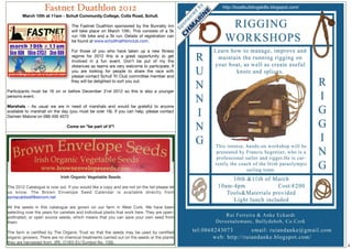 Fastnet Duathlon 2012                                                     http://boatbuildingskills.blogspot.com/
        March 10th at 11am - Schull Community College, Colla Road, Schull.

                                   The Fastnet Duathlon sponsored by the Bunratty Inn
                                   will take place on March 10th. This consists of a 5k
                                   run 16k bike and a 3k run.  Details of registration can
                                   be found at www.schulltriathlonclub.com.

                                  For those of you who have taken up a new ﬁtness
                                  regime for 2012 this is a great opportunity to get
                                  involved in a fun event.  Don't be put of my the
                                  distances as teams are very welcome to participate. If
                                  you are looking for people to share the race with
                                  please contact Schull Tri Club committee member and
                                  they will be delighted to sort you out.

Participants must be 16 on or before December 31st 2012 so this is also a younger
persons event.

Marshals - As usual we are in need of marshals and would be grateful to anyone
available to marshall on the day (you must be over 18). If you can help, please contact
Damien Malone on 086 400 4072

                                Come on "be part of it"!




                             Irish Organic Vegetable Seeds

The 2012 Catalogue is now out. If you would like a copy and are not on the list please let
us know. The Brown Envelope Seed Calendar is available directly from
soniacaldwell@eircom.net

All the seeds in this catalogue are grown on our farm in West Cork. We have been
selecting over the years for varieties and individual plants that work here. They are open-
pollinated, or open source seeds, which means that you can save your own seed from
them.

The farm is certiﬁed by The Organic Trust so that the seeds may be used by certiﬁed
organic growers. There are no chemical treatments carried out on the seeds or the plants
they are harvested from. (IRL-O1B3-EU Symbol No. 159).
                                                                                                                                        8
 