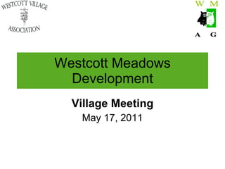 Westcott Meadows Development Village Meeting May 17, 2011 