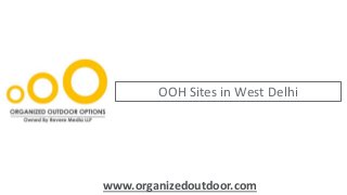 OOH Sites in West Delhi
www.organizedoutdoor.com
 