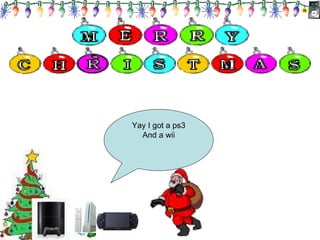 Yay I got a ps3 And a wii 